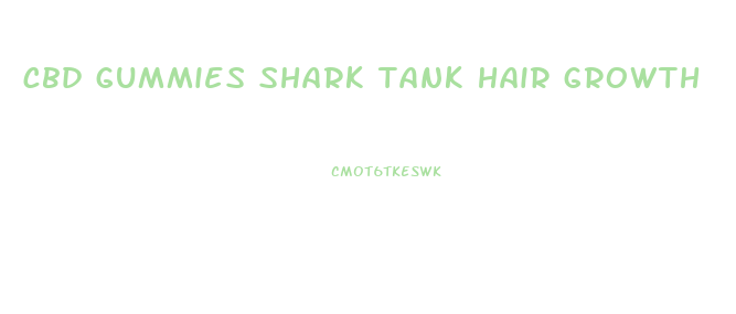 cbd gummies shark tank hair growth