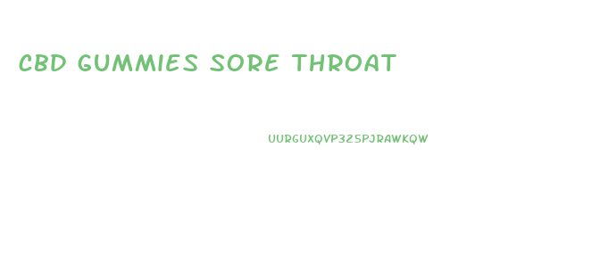 cbd gummies sore throat