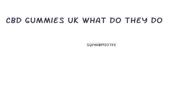 cbd gummies uk what do they do