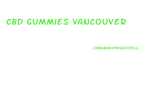 cbd gummies vancouver