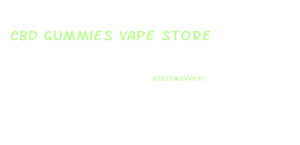 cbd gummies vape store