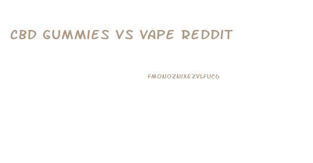 cbd gummies vs vape reddit