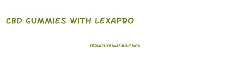 cbd gummies with lexapro