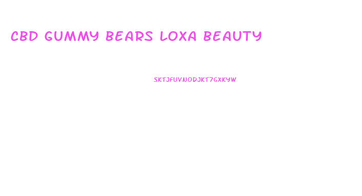 cbd gummy bears loxa beauty