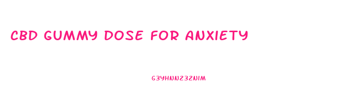 cbd gummy dose for anxiety