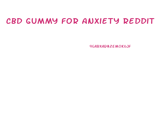 cbd gummy for anxiety reddit