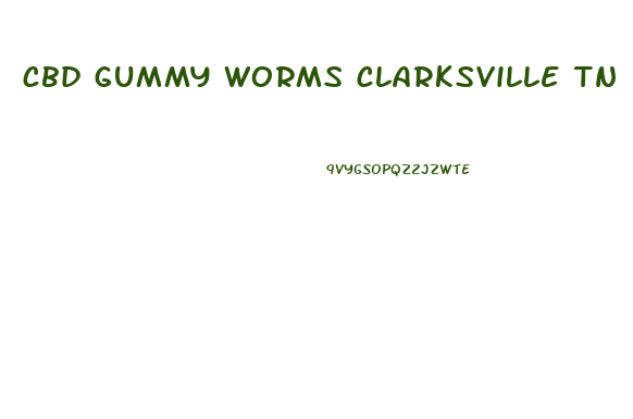 cbd gummy worms clarksville tn