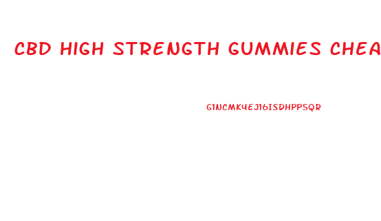 cbd high strength gummies cheap