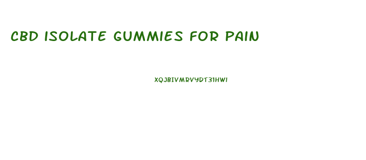 cbd isolate gummies for pain