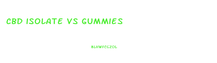 cbd isolate vs gummies