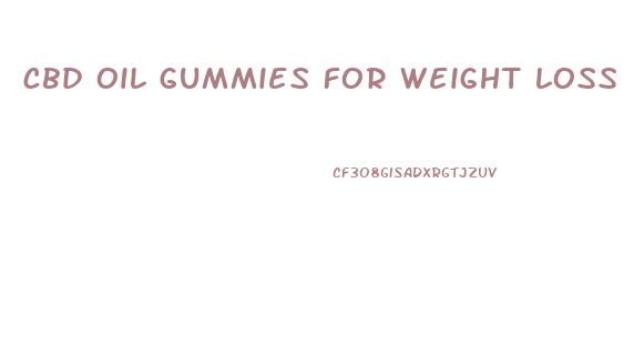 cbd oil gummies for weight loss