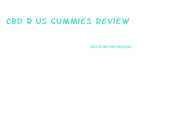 cbd r us gummies review