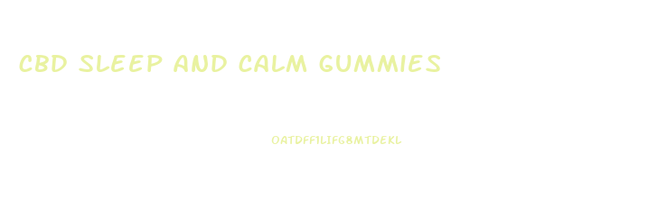 cbd sleep and calm gummies