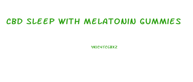 cbd sleep with melatonin gummies