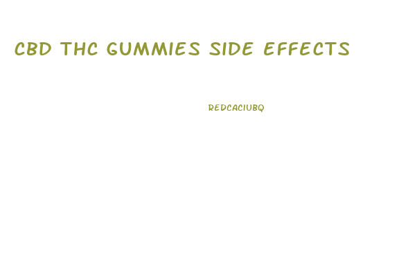 cbd thc gummies side effects
