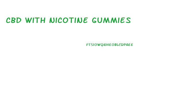 cbd with nicotine gummies