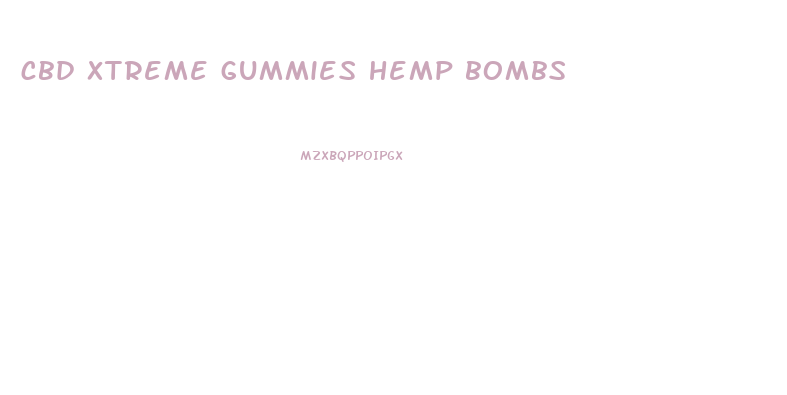 cbd xtreme gummies hemp bombs