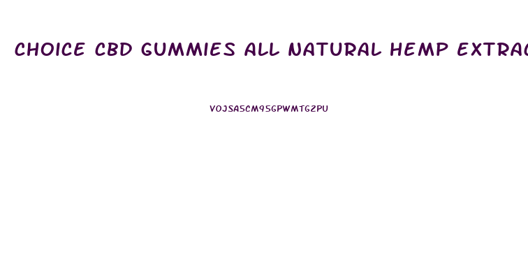choice cbd gummies all natural hemp extract 300mg