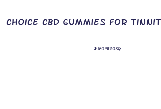 choice cbd gummies for tinnitus