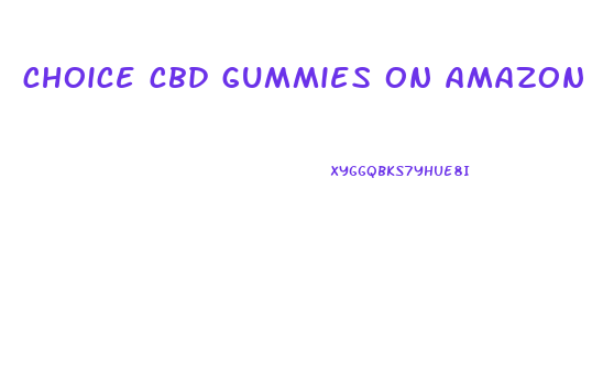 choice cbd gummies on amazon
