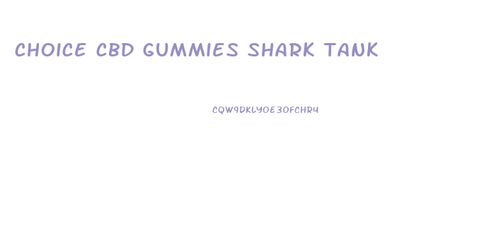 choice cbd gummies shark tank