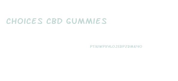 choices cbd gummies