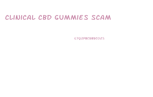 clinical cbd gummies scam