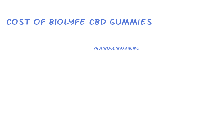 cost of biolyfe cbd gummies