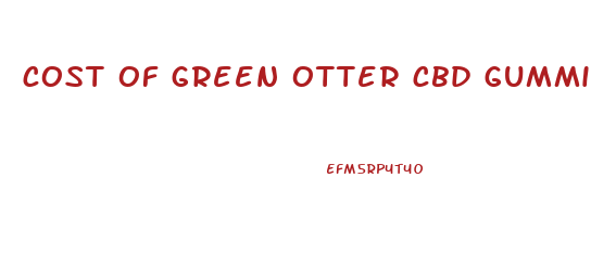 cost of green otter cbd gummies