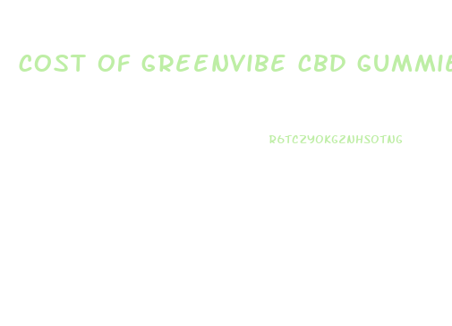 cost of greenvibe cbd gummies