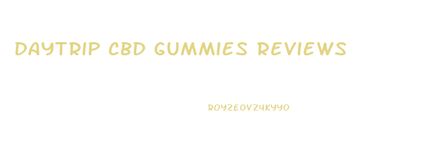 daytrip cbd gummies reviews