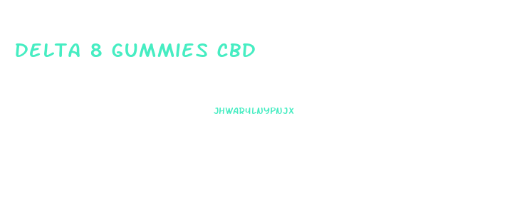 delta 8 gummies cbd