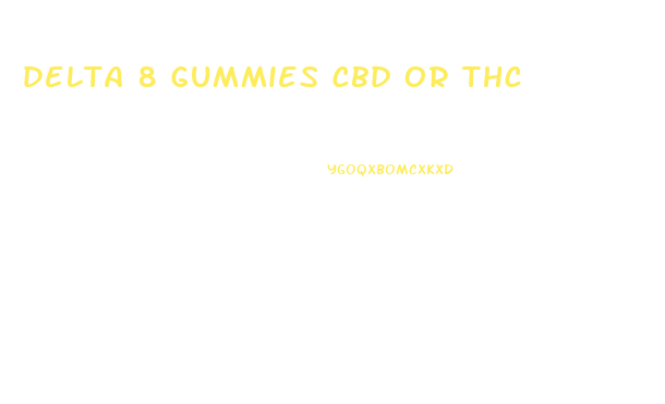 delta 8 gummies cbd or thc