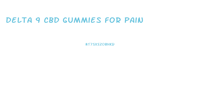 delta 9 cbd gummies for pain