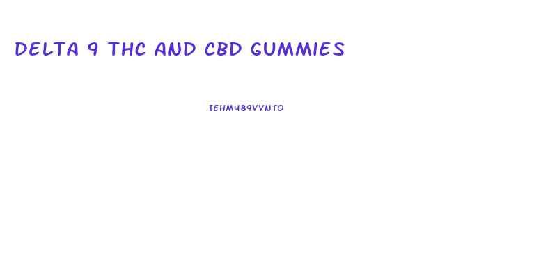 delta 9 thc and cbd gummies