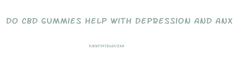 do cbd gummies help with depression and anxiety