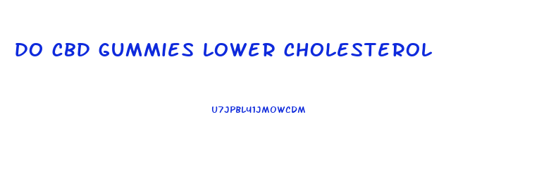 do cbd gummies lower cholesterol