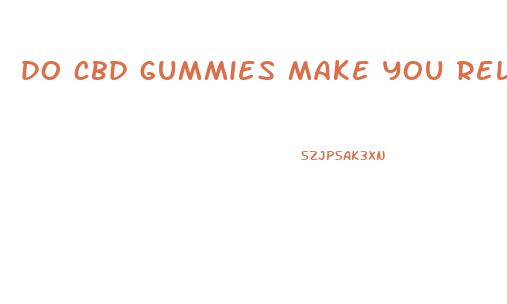 do cbd gummies make you relaxed