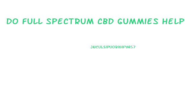 do full spectrum cbd gummies help sleep