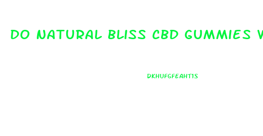 do natural bliss cbd gummies work