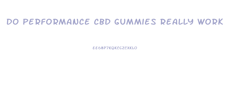 do performance cbd gummies really work