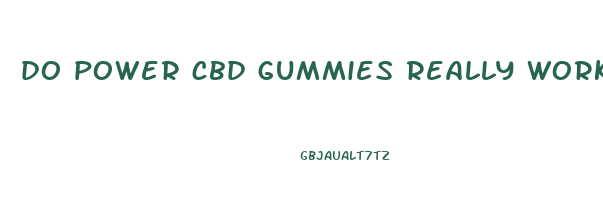 do power cbd gummies really work