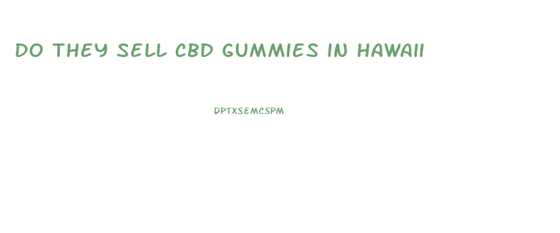 do they sell cbd gummies in hawaii