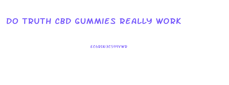 do truth cbd gummies really work