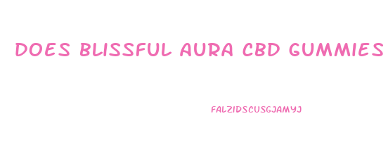 does blissful aura cbd gummies work