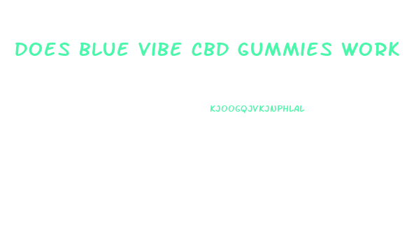 does blue vibe cbd gummies work