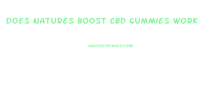 does natures boost cbd gummies work