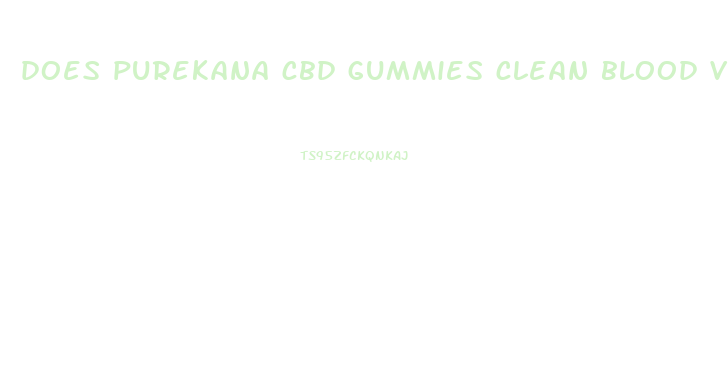 does purekana cbd gummies clean blood vessels