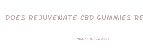 does rejuvenate cbd gummies really work