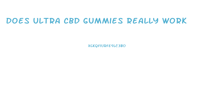 does ultra cbd gummies really work